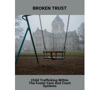 Broken Trust: Child Trafficking Within The Foster Care And Court Systems