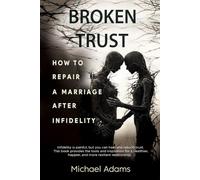 Broken Trust- How to Repair a Marriage after Infidelity
