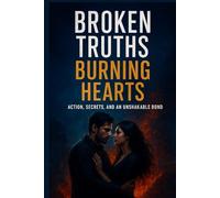 Broken Truths, Burning Hearts: action, secrets, and an unshakable bond