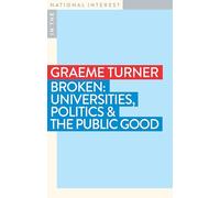 Broken: Universities, Politics & the Public Good (In the National Interest)