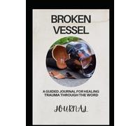 BROKEN VESSEL: A Guided Journal for Healing Trauma Through the Word