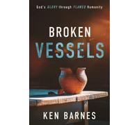 BROKEN VESSELS: God's GLORY through FLAWED Humanity