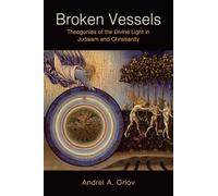 Broken Vessels: Theogonies of the Divine Light in Judaism and Christianity