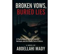 Broken Vows, Buried Lies: A Psychological Thriller of Secrets, Betrayal, and the Deadly Cost of Silence