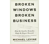 Broken Windows, Broken Business: How the Smallest Remedies Reap the Biggest Rewards