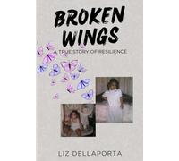 Broken Wings: A True Story of Resilience