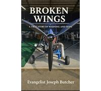 BROKEN WINGS: A TRUE STORY OF WARNING AND HOPE