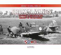 Broken Wings: Captured & Wrecked Aircraft of the Blitzkrieg