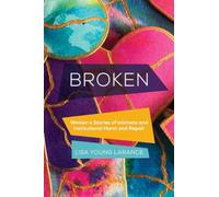Broken : Women’s Stories of Intimate and Institutional Harm and Repair