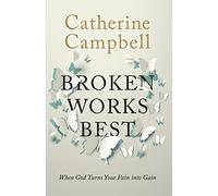 Broken Works Best: When God Turns Your Pain into Gain