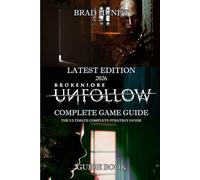 BROKENLORE: UNFOLLOW (2026) THE ULTIMATE COMPLETE STRATEGY GUIDE: Full Walkthrough, All Missions & Quests, Maps & Locations, Pro Tips & Tricks for Easy Completion
