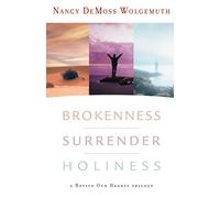 Brokenness, Surrender & Holiness: A Revive Our Hearts Trilogy