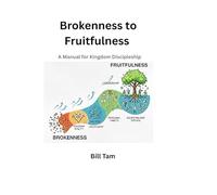 Brokenness to Fruitfulness: A Manual for Kingdom Discipleship