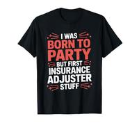 Broker, I was Born to Party But First Insurance Adjuster T-Shirt
