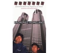 Brokered Homeland : Japanese Brazilian Migrants in Japan