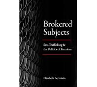Brokered Subjects: Sex, Trafficking, and the Politics of Freedom