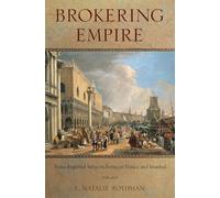 Brokering Empire: Trans-Imperial Subjects between Venice and Istanbul
