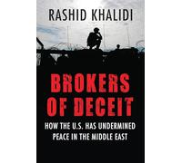 Brokers of Deceit: How the Us Has Undermined Peace in the Middle East