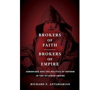 Brokers of Faith, Brokers of Empire: Armenians and the Politics of Reform in the Ottoman Empire