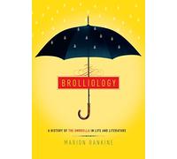 Brolliology A Real And Fictional History Of The Umbrella