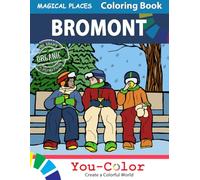 Bromont Coloring Book - Magical Places by You-Color: Explore Bromont through its history and activities with illustrations to color and read (City Coloring Reading Book)