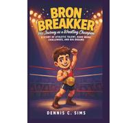 BRON BREAKKER: His Journey as a Wrestling Champion A Story of Athletic Talent, Hard Work, Challenges, and Big Dreams