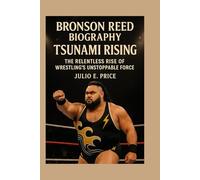 BRONSON REED BIOGRAPHY TSUNAMI RISING: THE RELENTLESS RISE OF WRESTLING’S UNSTOPPABLE FORCE