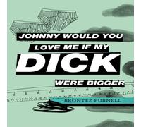 Brontez Purnell Johnny Would You Love Me If My Dick Were Bigger Paperback Book Brontez Purnell Multicolor