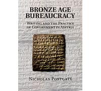 Bronze Age Bureaucracy: Writing and the Practice of Government in Assyria