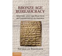 Bronze Age Bureaucracy: Writing and the Practice of Government in Assyria