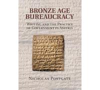 Bronze Age Bureaucracy: Writing and the Practice of Government in Assyria