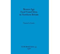 Bronze Age Food Vessel Urns in Northern Britain: 55 (British Archaeological Reports British Series)