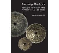 Bronze Age Metalwork: Techniques and traditions in the Nordic Bronze Age 1500-1100 BC