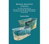 Bronze ‘Bathtub’ Coffins In the Context of 8th-6th Century BC Babylonian, Assyrian and Elamite Funerary Practices