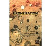 Bronzization: Essays in Bronze Age Archaeology
