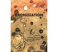 Bronzization: Essays in Bronze Age Archaeology