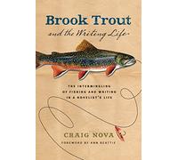 Brook Trout & the Writing Life: The Intermingling of Fishing and Writing in a Novelist's Life