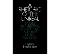 Brooke-Rose - A Rhetoric of the Unreal Studies in Narrative and Struc - X555z