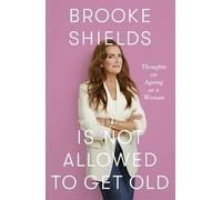 Brooke Shields is Not Allowed to Get Old : Thoughts on ageing as a woman