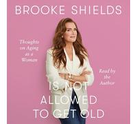 Brooke Shields Is Not Allowed to Get Old: Thoughts on Aging As a Woman