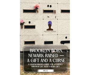 Brooklyn Born, Newark Raised - A Gift and A Curse: A Lightworker’s Guide to Purpose and Destiny