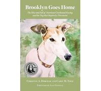 Brooklyn Goes Home: The Rise and Fall of American Greyhound Racing and the Dog That Inspired a Movement