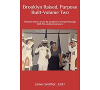 Brooklyn Raised, Purpose Built-Volume Two: Purpose doesn't arrive by accident-it is forged through faith, fire, and perseverance.