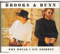 Brooks & Dunn - Why Would I Say Goodbye