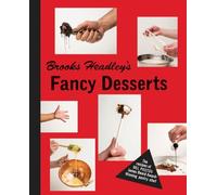 Brooks Headley's Fancy Desserts - The Recipes of Del Postos James Beard Award-Winning Pastry Chef
