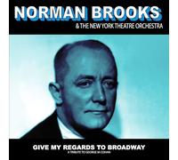 Brooks, Norman & the New York Theatre Orchestra - Give My Regards to Broadway: A Tribute to George M Cohan