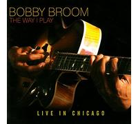 Broom, Bobby - The Way I Play: Live In Chicago