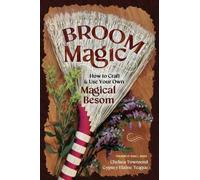 Broom Magic : How to Craft & Use Your Own Magical Besom