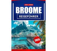 Broome Reiseführer 2025: Ultimatives Abenteuer zu Stränden, Attraktionen, Restaurants und praktischen Tipps in Australien.