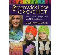 Broomstick Lace Crochet: A New Look at Vintage Stitch with 20 Stylish Designs